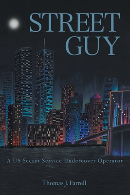 Street Guy: A US Secret Service Undercover Operator By Thomas J. Farrell Cover Image
