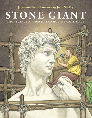 Stone Giant: Michelangelo's David and How He Came to Be By Jane Sutcliffe, John Shelley (Illustrator) Cover Image