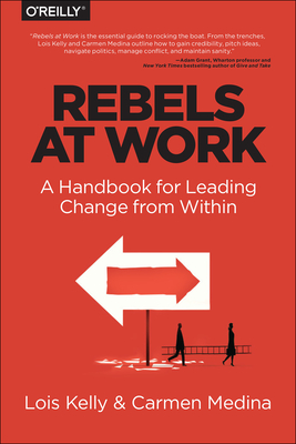 Rebels at Work: A Handbook for Leading Change from Within Cover Image