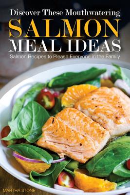 Discover These Mouthwatering Salmon Meal Ideas: Salmon Recipes to Please Everyone in the Family