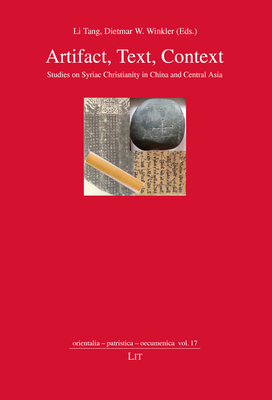 Artifact, Text, Context: Studies on Syriac Christianity in China and Central Asia (orientalia - patristica - oecumenica) By Li Tang (Editor), Dietmar W. Winkler (Editor) Cover Image