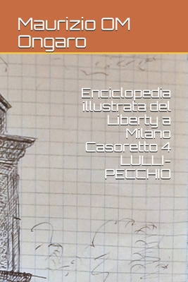 Enciclopedia illustrata del Liberty a Milano Casoretto 4 LULLI-PECCHIO Cover Image