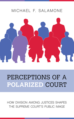 Perceptions of a Polarized Court: How Division among Justices Shapes the Supreme Court's Public Image Cover Image
