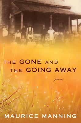 The Gone And The Going Away By Maurice Manning Cover Image