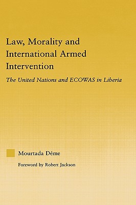 Law, Morality, and International Armed Intervention: The United Nations and ECOWAS (African Studies) Cover Image