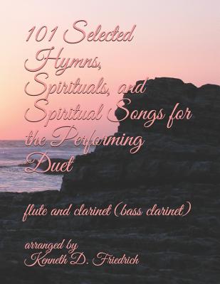 101 Selected Hymns, Spirituals, and Spiritual Songs for the Performing Duet: flute and clarinet (bass clarinet) Cover Image