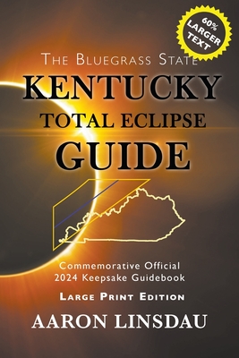 Kentucky Total Eclipse Guide (LARGE PRINT): Official Commemorative 2024 Keepsake Guidebook By Aaron Linsdau Cover Image