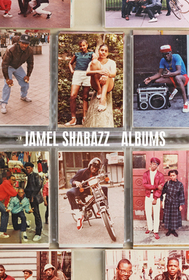 Jamel Shabazz: Albums By Jamel Shabazz (Photographer), Peter W. Kunhardt Jr (Editor), Michal Raz-Russo (Editor) Cover Image