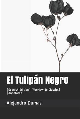 El Tulipán Negro: (spanish Edition) (Worldwide Classics) (Annotated)  (Paperback)
