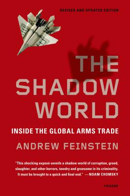 The Shadow World: Inside the Global Arms Trade By Andrew Feinstein Cover Image