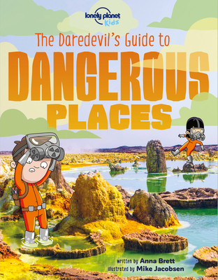 Lonely Planet Kids The Daredevil's Guide to Dangerous Places 1 By Anna Brett, Mike Jacobsen (Illustrator) Cover Image