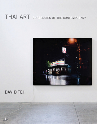 Thai Art: Currencies of the Contemporary By David Teh Cover Image