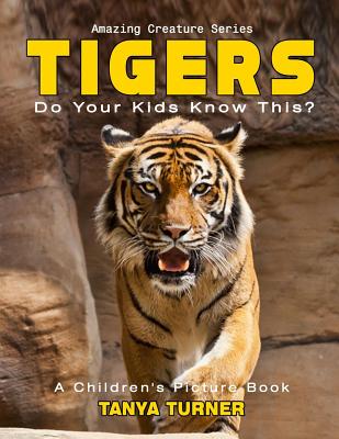 TIGERS Do Your Kids Know This?: A Children's Picture Book (Amazing Creature #17)