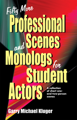 Fifty More Professional Scenes and Monologs for Student Actors: A Collection of Short One-And Two-Person Scenes Cover Image