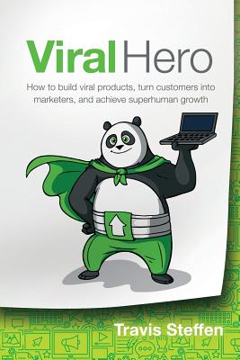 Viral Hero: How To Build Viral Products, Turn Customers Into Marketers, And Achieve Superhuman Growth Cover Image