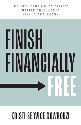 Finish Financially Free: Identify your money beliefs Master your money Live in abundance Cover Image