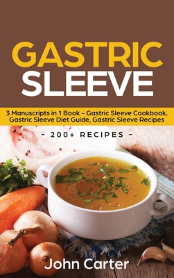 Gastric Sleeve: 3 Manuscripts in 1 Book - Gastric Sleeve Cookbook, Gastric Sleeve Diet Guide, Gastric Sleeve Recipes Cover Image