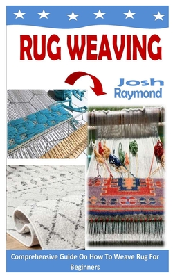 Rug Weaving: Comprehensive Guide On How To Weave Rug For Beginners Cover Image