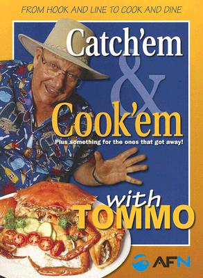 Catch'em & Cook'em with Tommo: Plus Something for the Ones That Got Away By Francis W. Thompson Cover Image