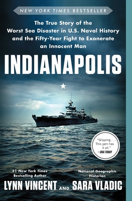 Indianapolis: The True Story of the Worst Sea Disaster in U.S. Naval History and the Fifty-Year Fight to Exonerate an Innocent Man By Lynn Vincent, Sara Vladic Cover Image