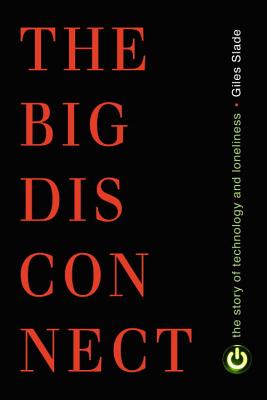 Big Disconnect: The Story of Technology and Loneliness (Contemporary Issues) Cover Image