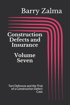 Construction Defects and Insurance Volume Seven: Tort Defences and the Trial of a Construction Defect Case Cover Image