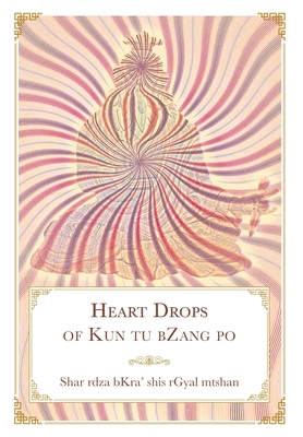 Heart Drops of Kun tu bZang po By Daniel P. Brown (Translator), Geshe Sonam Gurung (Translator) Cover Image