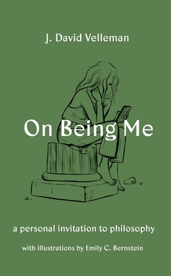 On Being Me: A Personal Invitation to Philosophy By J. David Velleman, Emily Bernstein (Illustrator) Cover Image