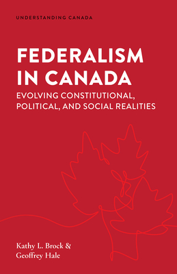 Federalism in Canada: Evolving Constitutional, Political, and Social Realities (Understanding Canada) Cover Image