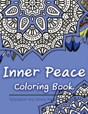 Inner Peace Coloring Book: Coloring Books for Adults Relaxation: Relaxation & Stress Reduction Patterns By Tanakorn Suwannawat Cover Image