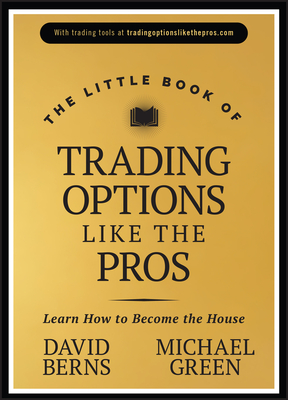 The Little Book of Trading Options Like the Pros: Learn How to Become the House (Little Books. Big Profits)