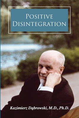 Positive Disintegration By Kazimierz Dabrowski, M. Sc William Tillier (Foreword by) Cover Image