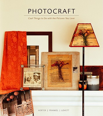 Photocraft: Cool Things to Do with the Pictures You Love