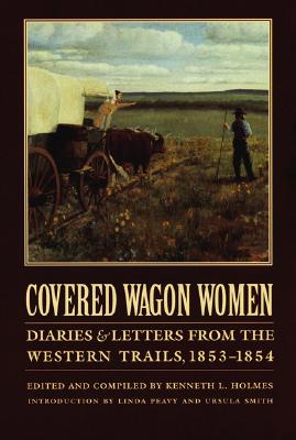 Covered Wagon Women, Volume 6: Diaries and Letters from the Western Trails, 1853-1854 Cover Image