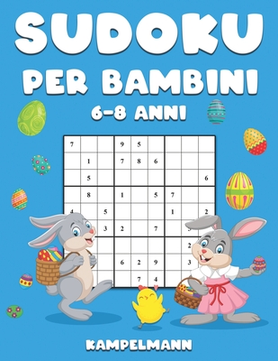 Sudoku per Bambini 6-8 Anni: 200 Sudoku per Bambini di 6-8 Anni -  Istruzioni, Pro Tips e Soluzioni Incluse - Large Edizione di Pasqua  (Paperback)