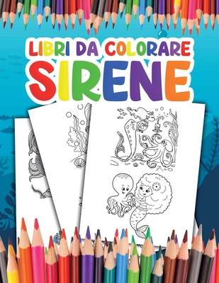 Libri da Colorare Sirene: per bambini Diventa una Sirena e Divertiti a Colorare le tue Fantastiche Illustrazioni By Dianna Walker Cover Image