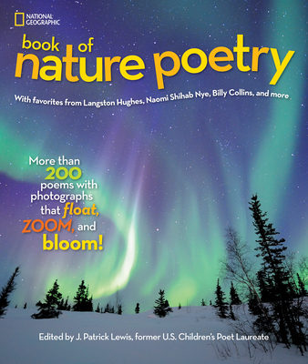 National Geographic Book of Nature Poetry: More than 200 Poems With Photographs That Float, Zoom, and Bloom! By J. Patrick Lewis Cover Image