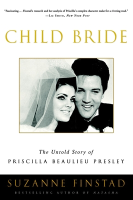 Child Bride: The Untold Story of Priscilla Beaulieu Presley By Suzanne Finstad Cover Image