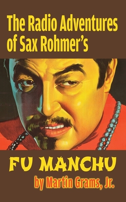 The Radio Adventures Of Sax Rohmer's Fu Manchu (hardback) By Martin Grams Cover Image