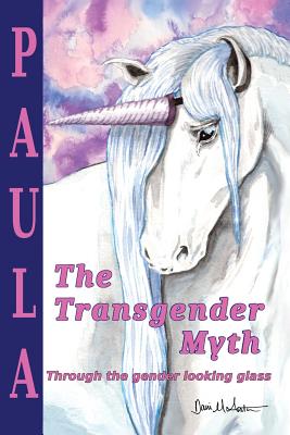 The Transgender Myth: Through the Gender Looking Glass By Paula Mirare Overby Cover Image
