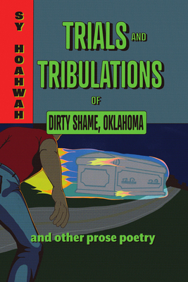 Trials and Tribulations of Dirty Shame, Oklahoma: And Other Prose Poems (Mary Burritt Christiansen Poetry)
