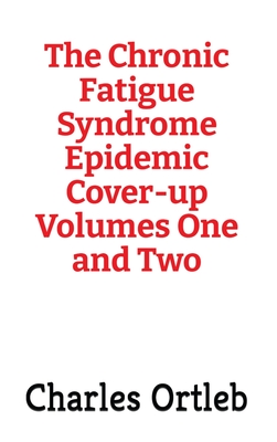 The Chronic Fatigue Syndrome Epidemic Cover-up Volumes One and Two Cover Image