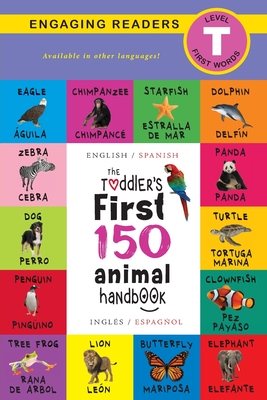 The Toddler's First 150 Animal Handbook: Bilingual (English / Spanish) (Inglés / Español): Pets, Aquatic, Forest, Birds, Bugs, Arctic, Tropical, Under By Ashley Lee, Alexis Roumanis (Editor) Cover Image