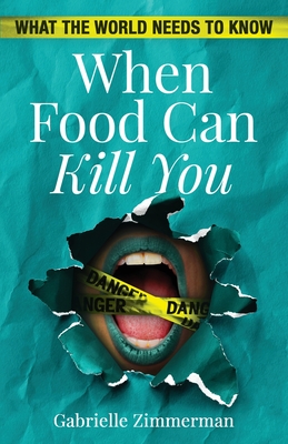 When Food Can Kill You: What The World Needs To Know By Gabrielle Zimmerman Cover Image