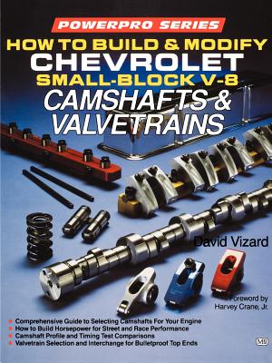 How to Build and Modify Chevrolet Small-Block V-8 Camshafts & Valvetrains (Motorbooks International Powerpro Series) By David Vizard, D. Vizard Cover Image