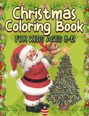 Christmas Coloring Book for Kids Ages 8-12: A Cute Coloring Book with Fun Easy and Relaxing Designs Cover Image