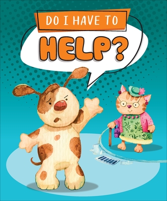 Do I Have to Help? By Sequoia Kids Media, Agnieszka Jatkowska (Illustrator) Cover Image