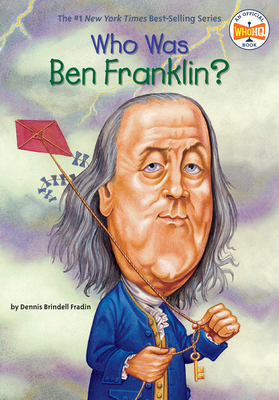 Who Was Ben Franklin? (Who Was?) By Dennis Brindell Fradin, Who HQ, John O'Brien (Illustrator) Cover Image