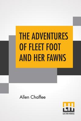 The Adventures Of Fleet Foot And Her Fawns: A True-To-Nature Story For Children And Their Elders Cover Image