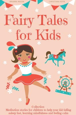Fairy Tales for Kids, Collection: Meditation stories for children to help your kid falling asleep fast, learning mindfulness and feeling calm By Christiana Kotb &. Brianna Mason Cover Image